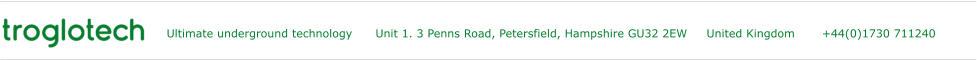 Ultimate underground technology      Unit 1. 3 Penns Road, Petersfield, Hampshire GU32 2EW     United Kingdom       +44(0)1730 711240