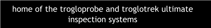 home of the trogloprobe and troglotrek ultimate inspection systems