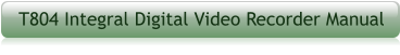 T804 Integral Digital Video Recorder Manual