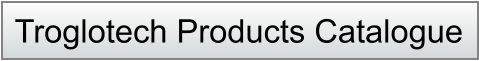 Troglotech Products Catalogue
