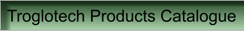 Troglotech Products Catalogue