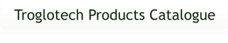 Troglotech Products Catalogue