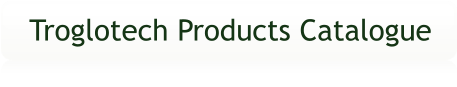 Troglotech Products Catalogue